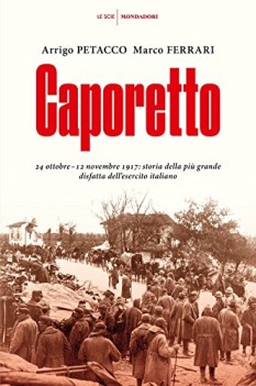 caporetto 24 ottobre12 novembre 1917 storia della pi grande disfatta dellesercit