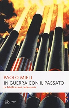 in guerra con il passato le falsificazioni della storia