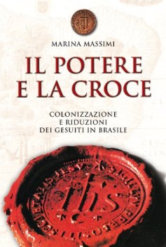 potere e la croce colonizzazione e riduzioni dei gesuiti in brasile