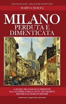 milano perduta e dimenticata tra segreti misteri e luoghi spariti