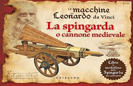 macchine di leonardo da vinci la spingarda o cannone medievale