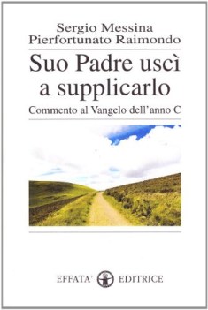 suo padre usc a supplicarlo