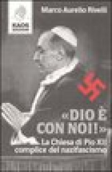 dio e con noi la chiesa di pio xii complice del nazifascismo