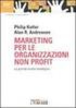 marketing per le organizzazioni non profit la grande scelta strategica