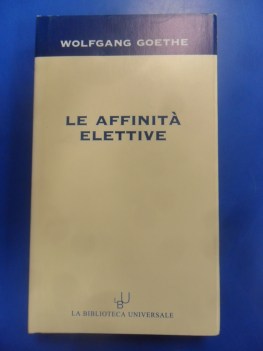 Affinita elettive. Goethe. Saggio di Thomas Mann. Trad. e note Massimo Mila