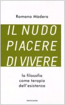 nudo piacere di vivere la filosofia come terapia dellesistenza