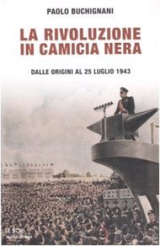 rivoluzione in camicia nera dalle origini al 25 luglio 1943