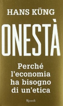 onest perch l\'economia ha bisogno di un\'etica