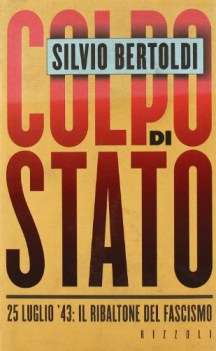 colpo di stato 25 luglio 43 il ribaltone del fascismo