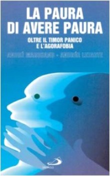 paura di avere paura oltre il timor panico e lagorafobia
