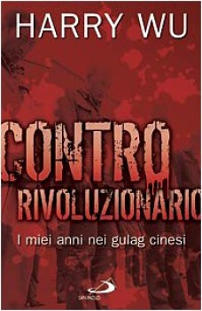 contro rivoluzionario i miei anni nei gulag cinesi