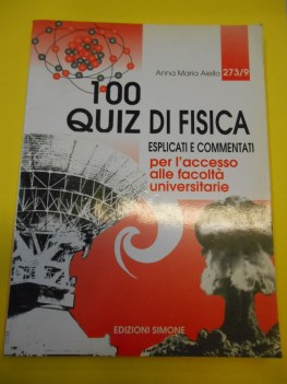 100 quiz di fisica esplicati e commentati per l\'accesso alle facolta\' univer