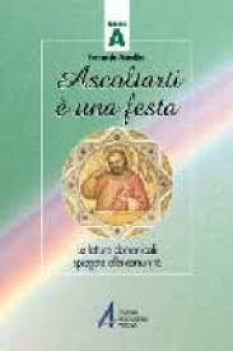 ascoltarti e una festa ANNO A letture domenicali spiegate alla comunita\'