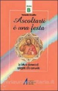 ascoltarti e una festa ANNO B letture domenicali spiegate alla comunita\'