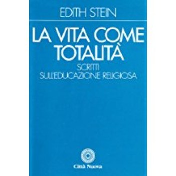 vita come totalita\' scritti sull\'educazione religiosa