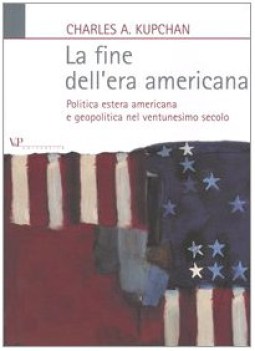 fine dellera americana politica estera americana e geopolitica nel ventunesimo s