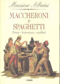 maccheroni e spaghetti storia letteratura aneddoti 1244-1994