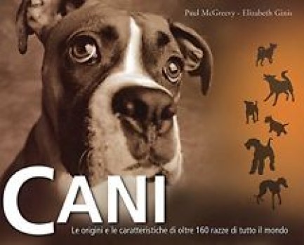 cani le origini e le caratteristiche di oltre 160 razze di tutto il mondo