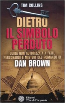 dietro il simbolo perduto guida non autorizzata a fatti personaggi e misteri