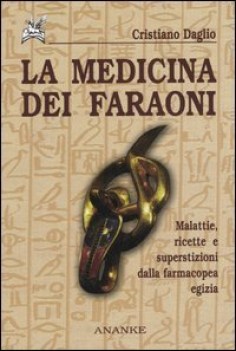 medicina dei faraoni malattie ricette e superstizioni dalla farmacopea egizia