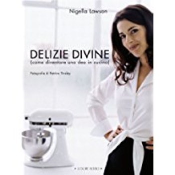 delizie divine come diventare una dea in cucina