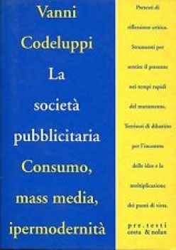 societa\' pubblicitaria consumo mass media e ipermodernita\'