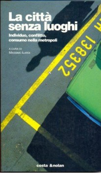 citta senza luoghi individuo conflitto consumo nella metropoli