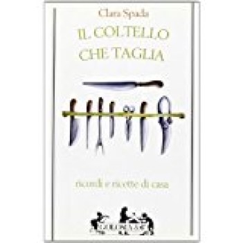 coltello che taglia ricordi e ricette di casa