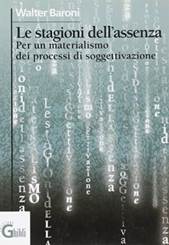 stagioni dellassenza per un materialismo dei processi di soggettivazione