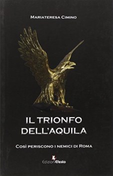 trionfo dell\'aquila cos periscono i nemici di roma