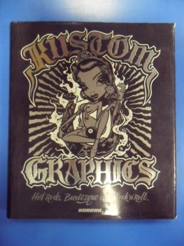 Kustom Graphics: Hot Rods, Burlesque and Rock \'n\' Roll. Lingua Inglese ENG 2008