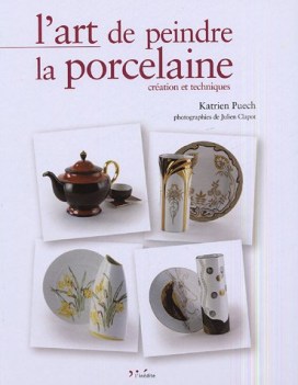 art de peindre la porcelaine creation et techniques