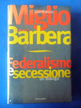 Federalismo e secessione. Mondadori 1edizione 1997 autografato Miglio e Barbera