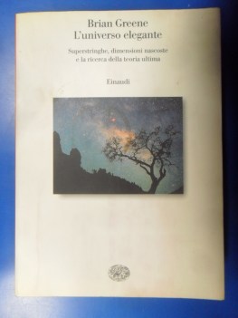 Universo elegante. Superstringhe,dimensioni nascoste,ricerca della teoria ultima