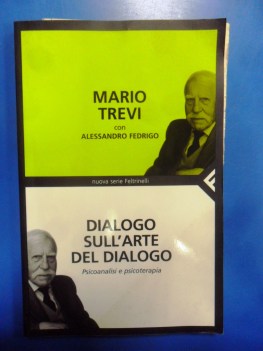 Dialogo sull\'arte del dialogo. Psicoanalisi e psicoterapia. Trevi / Fedrigo