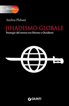 jihadismo globale strategie del terrore tra oriente e occidente