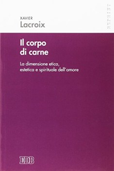 corpo di carne la dimensione etica estetica e spirituale dell\'amore