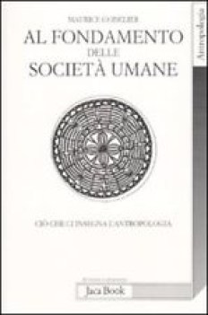 fondamento delle societa\' umane ci che ci insegna l\'antropologia