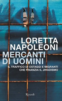 mercanti di uomini il traffico di ostaggi e migranti che finanzia il jihadismo