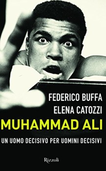 muhammad ali un uomo decisivo per uomini decisivi