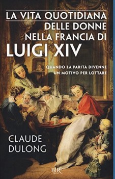 vita quotidiana delle donne nella francia di luigi xiv