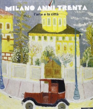 milano anni trenta l\'arte e la citt