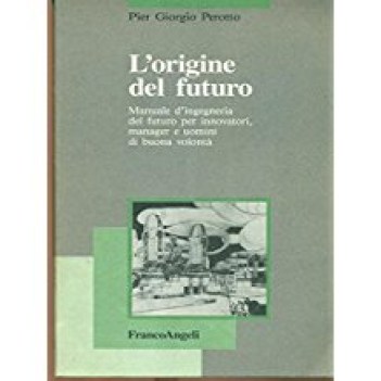 origine del futuro manuale d\'ingegneria del futuro per innovatori manager