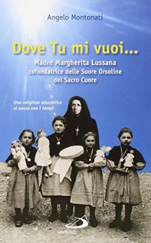 dove tu mi vuoi madre marghertita lussana cofondatrice delle suore orsoline del