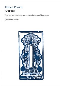 acusma figura e voce nel teatro sonoro di ermanna montanari