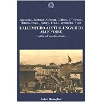 dall\'impero austro ungarico alle foibe conflitti nell\'area altoadriatica