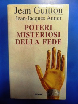 Poteri misteriosi della fede. Guitton / Antier. Piemme rilegato 1999