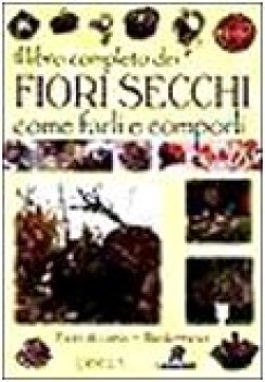 libro completo dei fiori secchi come farli e comporli