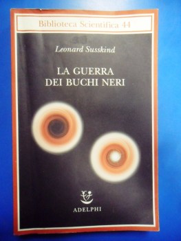 guerra dei buchi neri. susskind vs hawking. meccanica quantistica. adelphi 2009