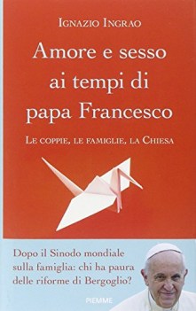 amore e sesso ai tempi di papa francesco le coppie le famiglie la chiesa